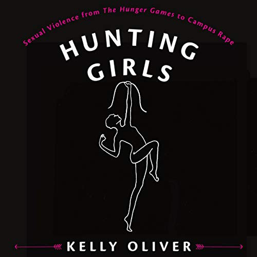 Hunting Girls: Sexual Violence from The Hunger Games to Campus Rape
