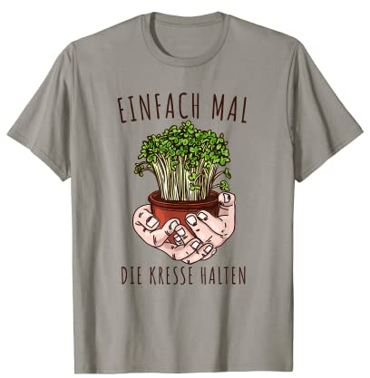 Lustiges Einfach Mal Die Kresse Halten Garten Gärtner Blumen T-Shirt
