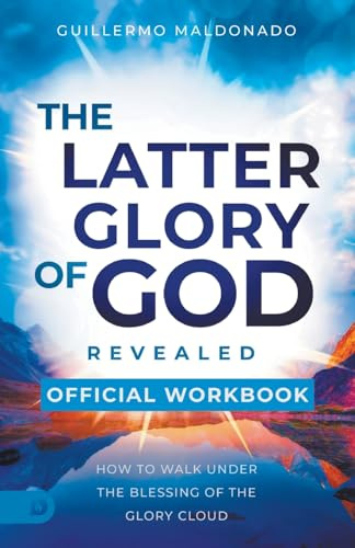 The Official Workbook for The Latter Glory of God Revealed: How to Walk Under the Blessing of the Glory Cloud