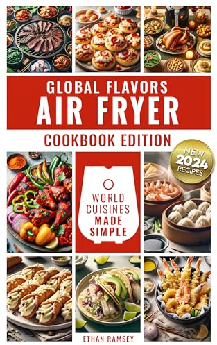 Global Flavors, Air Fryer Cookbook Edition: World Cuisines Made Simple (The Gourmet Air Fryer Cookbooks 1)