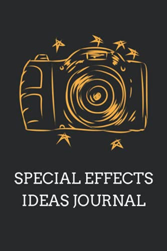 Special Effects Ideas Journal: Blank Ideas Notebook For A Photographer, Videographer, Filmmaker, Movie Maker, Creating Special Effects, Animations, Graphics, etc.