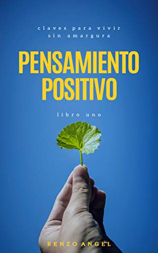 Pensamiento Positivo: Claves para vivir sin amargura N° 1