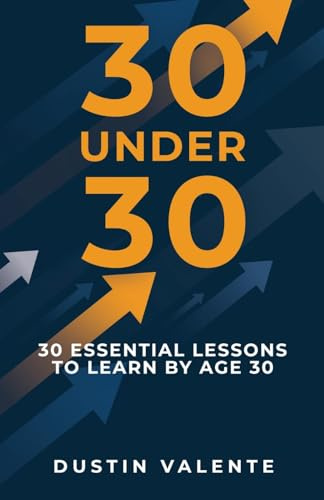 30 Under 30: 30 Essential Lessons to Learn by Age 30