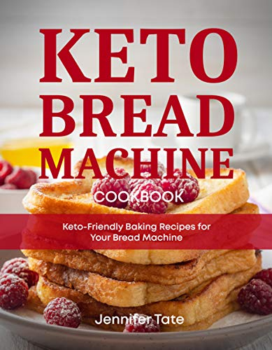 Keto Bread Machine Cookbook: Keto-Friendly Baking Recipes for Your Bread Machine (Keto Diet Cookbooks)