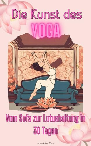 Die Kunst des Yoga: Vom Sofa zur Lotushaltung in 30 Tagen – Eine humorvolle Yoga-Session für mehr Lächeln im Alltag. Entdecke die Leichtigkeit des Yoga und bringe Spaß in deine täglichen Routinen!