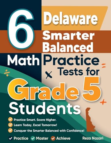6 Delaware Smarter Balanced Grade 5 Math Practice Tests: A Complete Guide to Building Math Mastery and Excelling on the Delaware Smarter Balanced Test