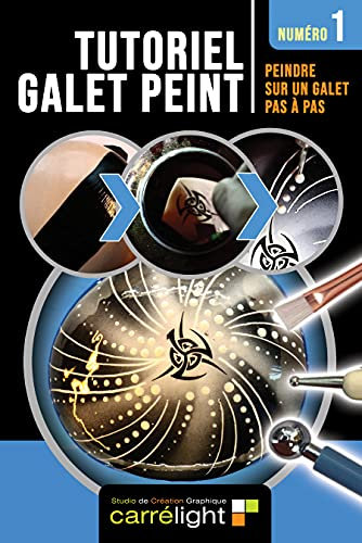 Peinture sur galet pas à pas - 1: Tutoriels galets peints, peinture sur pierre (TUTORIEL GALET PEINT : Peindre sur un galet pas à pas - Tutoriels de peintures pierres et galets peints)