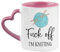 F*ck Off I'm Knitting, Gift for Knitters, Knitting Mug, 11oz Heart Handle Ceramic Mug. (Pink)