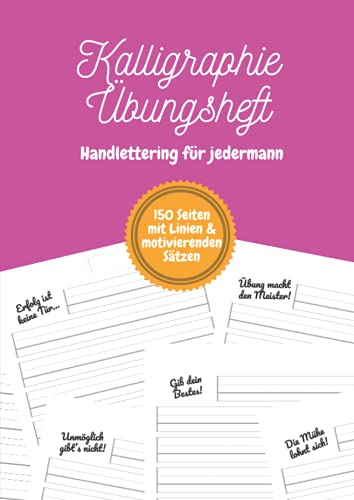 Kalligraphie Übungsheft – Handlettering für jedermann: Ein Schönschreibheft für Kinder, Jugendliche und Erwachsene mit einem motivierenden Satz auf jeder Seite | DIN-A4 | 150 Seiten