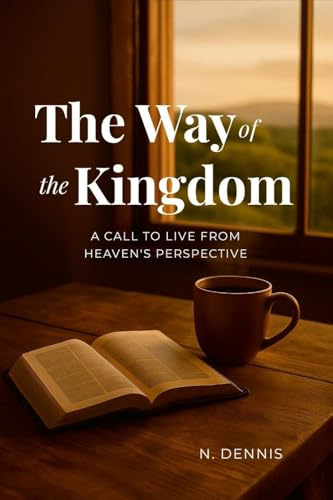 The Way of the Kingdom: A Call to Live from Heaven's Perspective