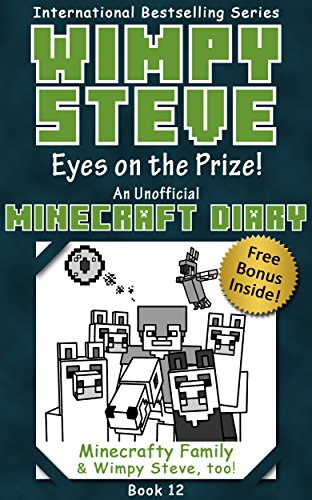 Wimpy Steve Book 12: Eyes on the Prize! (An Unofficial Minecraft Diary Book) (Minecraft Diary: Wimpy Steve) (English Edition)