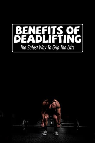 Benefits Of Deadlifting: The Safest Way To Grip The Lifts