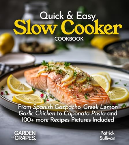 Quick & Easy Slow Cooker Cookbook: From Spanish Gazpacho, Greek Lemon Garlic Chicken to Caponata Pasta and 100+ more Recipes Pictures Included (Slow Cooker Collection)