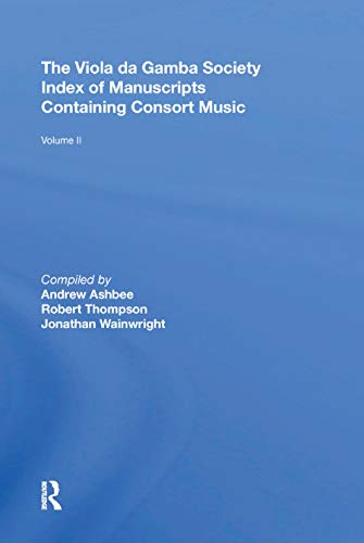 The Viola da Gamba Society Index of Manuscripts Containing Consort Music: Volume II: 1