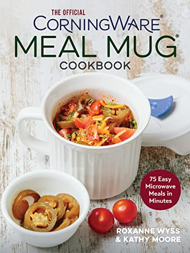 Official CorningWare Meal Mug Cookbook: 75 Easy Microwave Meals in Minutes