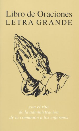 Libro De Oraciones, Letra Grande: Con El Rito De LA Administracion De LA Comunion a Los Engermos
