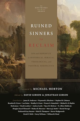 Ruined Sinners to Reclaim: Sin and Depravity in Historical, Biblical, Theological, and Pastoral Perspective (The Doctrines of Grace)