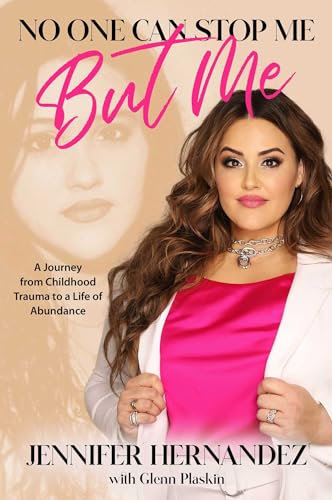 No One Can Stop Me But Me: A Journey from Childhood Trauma to a Life of Abundance