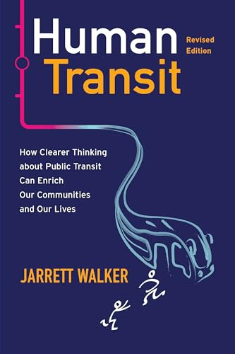 Human Transit (Revised Edition): How Clearer Thinking about Public Transit Can Enrich Our Communities and Our Lives