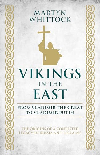 Vikings in the East: From Vladimir the Great to Vladimir Putin – The Origins of a Contested Legacy in Russia and Ukraine