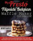 My Presto FlipSide Belgian Waffle Maker Cookbook: 100 Wild Waffle Iron Recipes That Will Be the Most Fun You’ve Ever Had in Your Kitchen