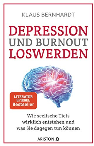 Depression und Burnout loswerden: Wie seelische Tiefs wirklich entstehen, und was Sie dagegen tun können