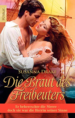 Die Braut des Freibeuters: Er beherrschte die Meere - doch sie war die Herrin seiner Sinne