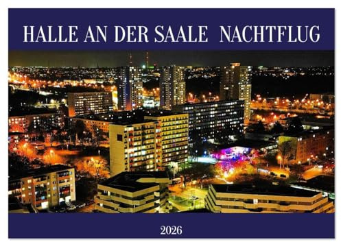 HALLE AN DER SAALE NACHTFLUG (Wandkalender 2026 DIN A4 quer), CALVENDO Monatskalender: Der Kalender HALLE AN DER SAALE NACHTFLUG zeigt Halle (Saale) ... nächtlichen Luftaufnahmen. (CALVENDO Orte)