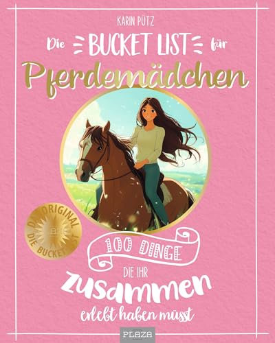 Die Bucket List für Pferdemädchen: 100 Dinge, die ihr zusammen erlebt haben müsst. Das ideale Geschenk für Mädchen und Teenager, die reiten. Pferdebuch