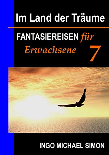 Im Land der Träume 7: Fantasiereisen für Erwachsene - Prüfungsangst, Kontrollzwang