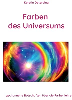 Farben des Universums: gechannelte Botschaften über die Farbenlehre