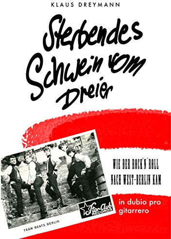 Sterbendes Schwein vom Dreier: Wie der Rock'n'Roll nach West-Berlin kam