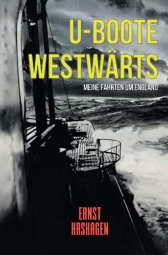U-Boote Westwärts!: Meine Fahrten um England 1914-1918