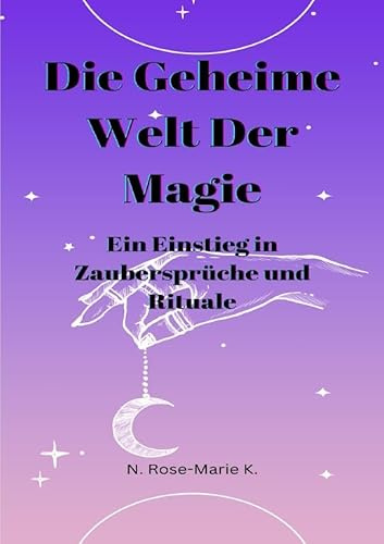 Die Geheime Welt der Magie: Ein Einstieg in Zaubersprüche und Rituale