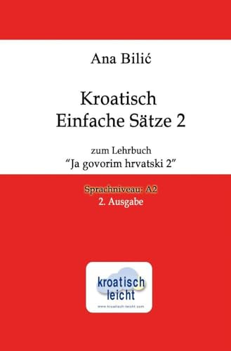 Kroatisch Einfache Sätze 2 zum Lehrbuch Ja govorim hrvatski 2: Sprachniveau A2, 2. Ausgabe