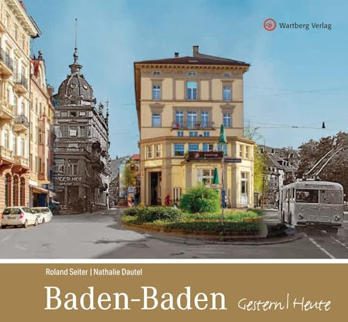 Baden-Baden Gestern/Heute: Farbbildband (Gestern und Heute)