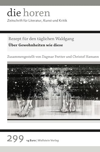 Rezept für den täglichen Waldgang: Über Gewohnheiten wie diese (die horen: Zeitschrift für Literatur, Kunst und Kritik)