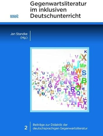Gegenwartsliteratur im inklusiven Deutschunterricht (Beiträge zur Didaktik der deutschsprachigen Gegenwartsliteratur)