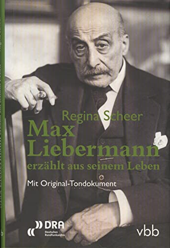Max Liebermann erzählt aus seinem Leben: Mit Original-Tondokument