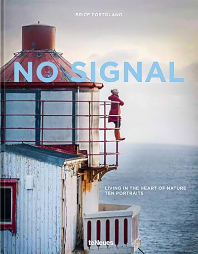 No Signal: Living in the Heart of Nature. Ten Portraits: Living in the Heart of Nature / Zehn Lebensentwurfe Im Einklang Mit Der Natur