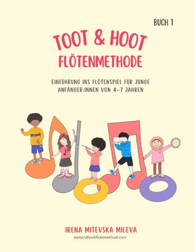 Toot & Hoot Flötenmethode Buch 1: Einführung ins Flötenspiel für Junge Anfänger:innen Von 4- 7 Jahren (Toot & Hoot Flötenmethode Bücher, Band 1)