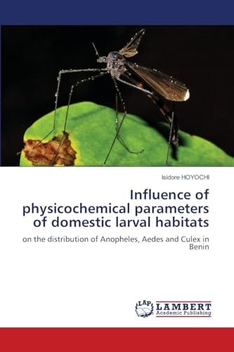 Influence of physicochemical parameters of domestic larval habitats: on the distribution of Anopheles, Aedes and Culex in Benin