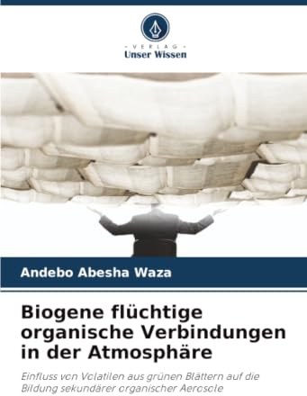 Biogene flüchtige organische Verbindungen in der Atmosphäre: Einfluss von Volatilen aus grünen Blättern auf die Bildung sekundärer organischer Aerosole