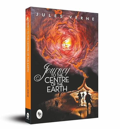 Journey to the Centre of the Earth: A Timeless Science Fiction Novel an Adventure Classic Verne's Masterpiece Thrilling Adventure Story Scientific ... ... Expeditions and Unimaginable Discoveries