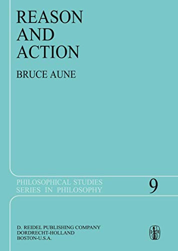 Reason and Action (Philosophical Studies Series, 9, Band 9)