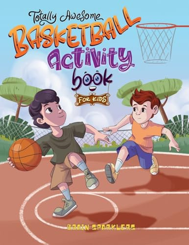 Totally Awesome Basketball Activity Book for Kids: Dribble, Shoot, and Score with Fun-Filled Puzzles and Games (Totally Awesome age 4 to 8, Band 1)