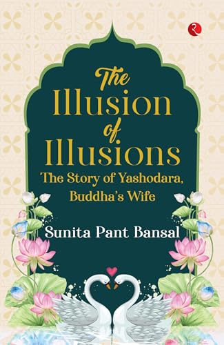 The Illusion of Illusions: The Story of Yashodhara, Buddha’s Wife