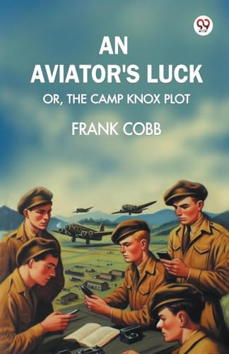 An aviator's luck Or, The Camp Knox plot