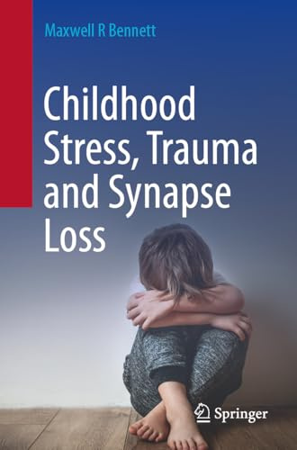 Childhood Stress, Trauma and Synapse Loss