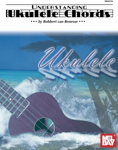 Understanding Ukulele Chords (Mel Bay Presents)